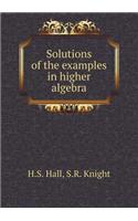 Solutions of the Examples in Higher Algebra