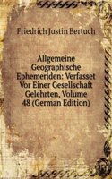 Allgemeine Geographische Ephemeriden: Verfasset Vor Einer Gesellschaft Gelehrten, Volume 48 (German Edition)