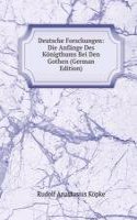 Deutsche Forschungen: Die Anfange Des Konigthums Bei Den Gothen (German Edition)