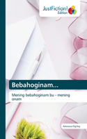 Bebahoginam...