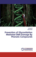 Prevention of Glycoxidation Mediated DNA Damage By Phenolic Compounds