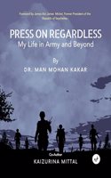 Press on Regardless - My Life in Army and Beyond