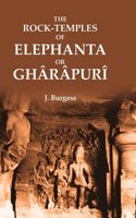 The Rock-Temples of Elephanta or Gharapuri [Hardcover]