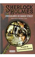 La Caida de Los Increibles Zalinda: La Caida de los Increibles Zalinda(01 Sherlock Holmes y los Irregulares de Baker Street)