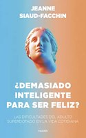 Demasiado inteligente para ser feliz?: Las dificultades del adulto superdotado en la vida cotidiana