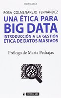Una etica para Big data: Introduccion a la gestion etica de datos masivos