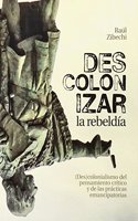 Descolonizar la rebeldia: (Des)colonialismo del pensamiento critico y de las practicas emancipatorias (Spanish Edition)