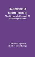 The Historrians Of Scotland (Volume Ii); The Orygynale Cronykil Of Scotland (Volume I)