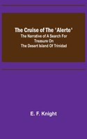 Cruise of the 'Alerte'; The narrative of a search for treasure on the desert island of Trinidad