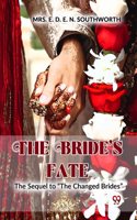 The Brideï¿½S Fate The Sequel To ï¿½The Changed Bridesï¿½ Mrs. E. D. E. N. Southworth