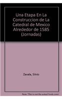 Una Etapa En La Construccion de La Catedral de Mexico Alrededor de 1585