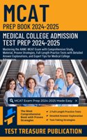 MCAT Prep Book 2024-2025: Medical College Admission Test Prep: Mastering AAMC-MCAT Exam with Comprehensive Study Material, Proven Strategies, Full-Length Practice Tests with Detailed Answer Explanations and Expert Tips for Medical College Admission