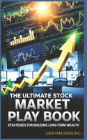 The Ultimate Stock Market Playbook: Strategies For Building Long-Term Wealth