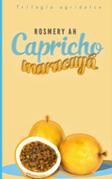 Capricho De Maracuyá: Trilogía Agridulce Libro #2