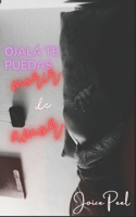 Ojalá te puedas morir de amor