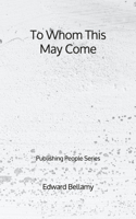 To Whom This May Come - Publishing People Series