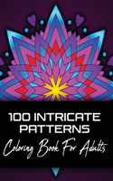 100 Intricate Patterns Coloring Book For Adults: Intricate Mandalas Adult Coloring Book with 100 Detailed Mandalas for Relaxation and Stress Relief - 8.5"x11" (21.60 x 27.94 cm)(1 Coloring Books for Adults Relaxation)