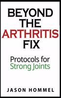 Beyond the Arthritis Fix: Protocols for Strong Joints