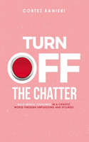 Turn Off The Chatter