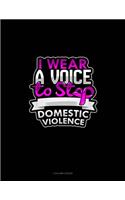 I Wear A Voice To Stop Domestic Violence: 3 Column Ledger(228 3 Column Ledger)