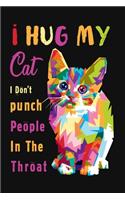 I Hug My Cat: I Don't Punch People In The Throat Funny cats lover throat punch