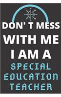 Don't Mess with Me I Am a Special Education Teacher