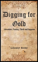 Digging for Gold: Adventure, fantasy, thrill, suspense