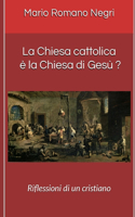 La Chiesa cattolica è la Chiesa di Gesù ?