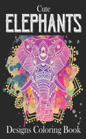 Cute Elephants Designs Coloring Book: Elephants Coloring Book for Adults Relaxation Therapy. Elephants Coloring Book For Elephant Lover
