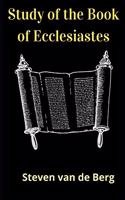 Study of the Book of Ecclesiastes: The Preacher's Book