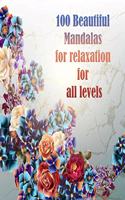 100 Beautiful Mandalas for relaxation for all levels