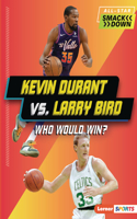Kevin Durant vs. Larry Bird: Who Would Win?(All-Star Smackdown (Lerner Sports))