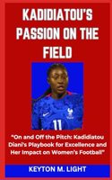 Kadidiatou's Passion on the Field: "On and Off the Pitch: Kadidiatou Diani's Playbook for Excellence and Her Impact on Women's Football"