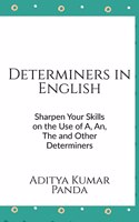 Determiners in English: Sharpen your skills on the Use of A, An, The and Other Determiners