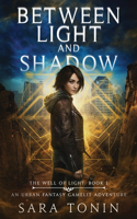 Between Light and Shadow: An Urban Fantasy GameLit Adventure(1 The Well of Light)