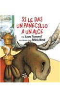 Si Le Das Un Panecillo a Un Alce: If You Give a Moose a Muffin (Spanish Edition)