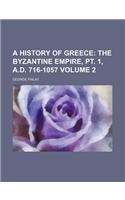 A History of Greece; The Byzantine Empire, PT. 1, A.D. 716-1057 Volume 2