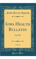 Iowa Health Bulletin, Vol. 20: July 1906 (Classic Reprint)