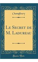 Le Secret de M. Ladureau (Classic Reprint)