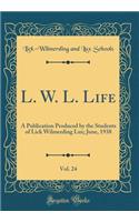 L. W. L. Life, Vol. 24: A Publication Produced by the Students of Lick Wilmerding Lux; June, 1938 (Classic Reprint): A Publication Produced by the Students of Lick Wilmerding Lux; June, 1938 (Classic Reprint)