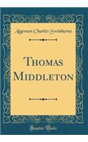 Thomas Middleton (Classic Reprint)