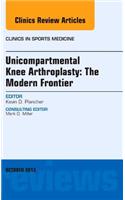 Unicompartmental Knee Arthroplasty: The Modern Frontier, an Issue of Clinics in Sports Medicine