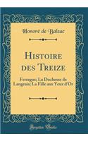 Histoire Des Treize: Ferragus; La Duchesse de Langeais; La Fille Aux Yeux d'Or (Classic Reprint): Ferragus; La Duchesse de Langeais; La Fille Aux Yeux d'Or (Classic Reprint)