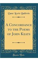 A Concordance to the Poems of John Keats (Classic Reprint)