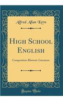 High School English: Composition-Rhetoric-Literature (Classic Reprint)