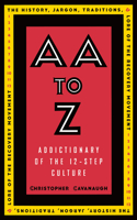 AA to Z: An Addictionary of the 12-Step Culture(English)