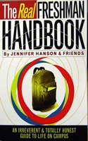 The Real Freshman Handbook: An Irreverant & Totally Honest Guide to Life on Campus