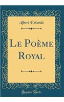 Le PoÃ¨me Royal (Classic Reprint)