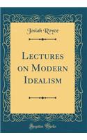 Lectures on Modern Idealism (Classic Reprint)