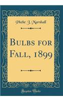 Bulbs for Fall, 1899 (Classic Reprint)